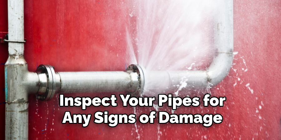 Inspect Your Pipes for  Any Signs of Damage