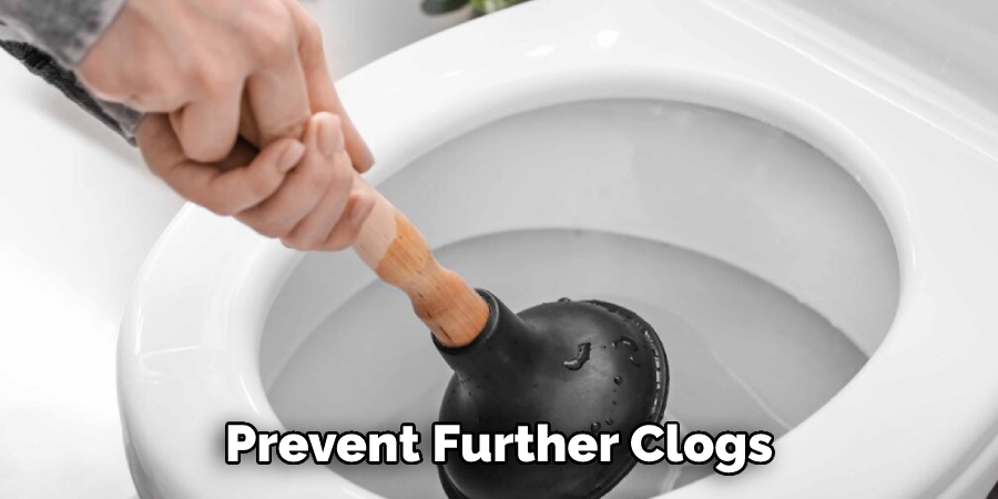 Prevent Further Clogs