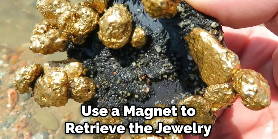 Use a Magnet to Retrieve the Jewelry