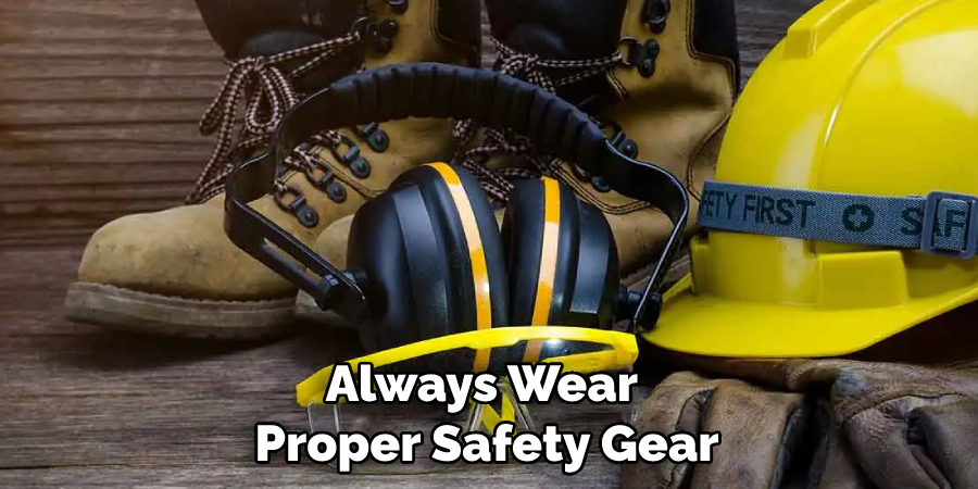 Always Wear Proper Safety Gear