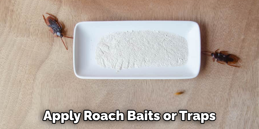 Apply Roach Baits or Traps