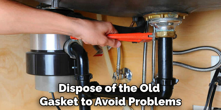 Dispose of the Old Gasket to Avoid Problems