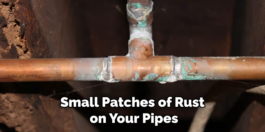 Small Patches of Rust on Your Pipes