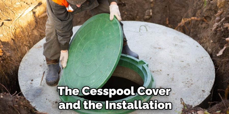 The Cesspool Cover and the Installation