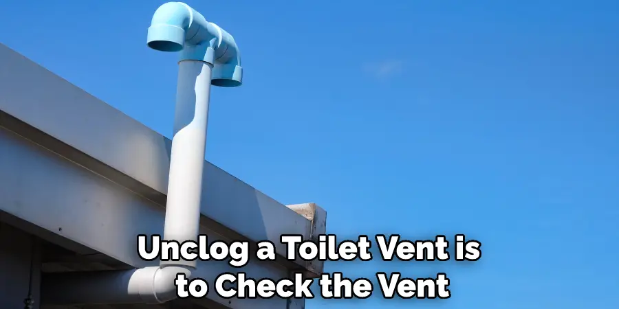 Unclog a Toilet Vent is to Check the Vent