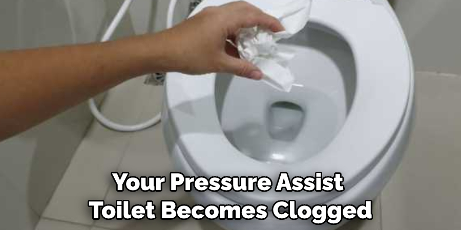 Your Pressure Assist Toilet Becomes Clogged