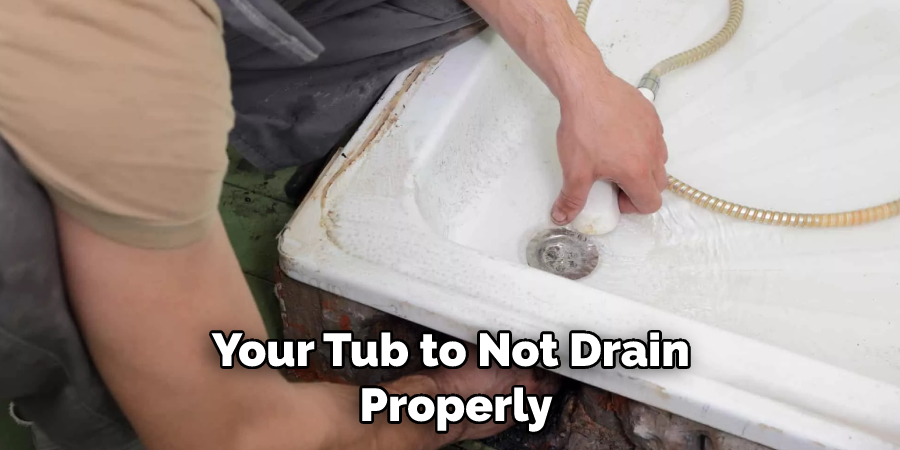 Your Tub to Not Drain Properly