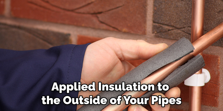 Applied Insulation to the Outside of Your Pipes