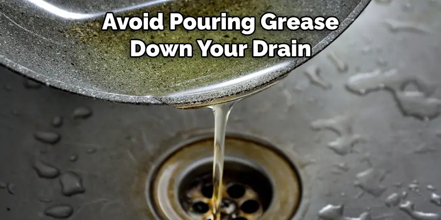 Avoid Pouring Grease Down Your Drain