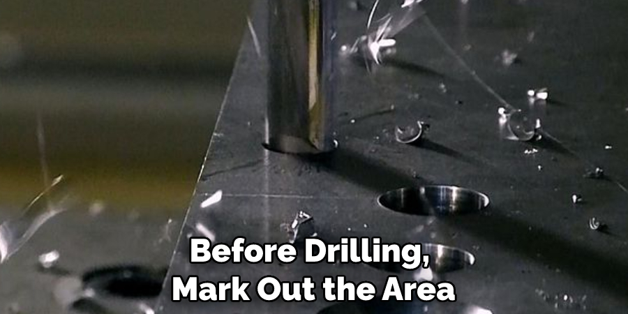 Before Drilling, Mark Out the Area