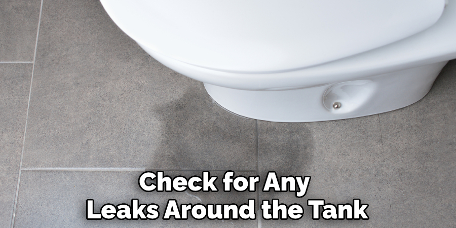Check for Any Leaks Around the Tank