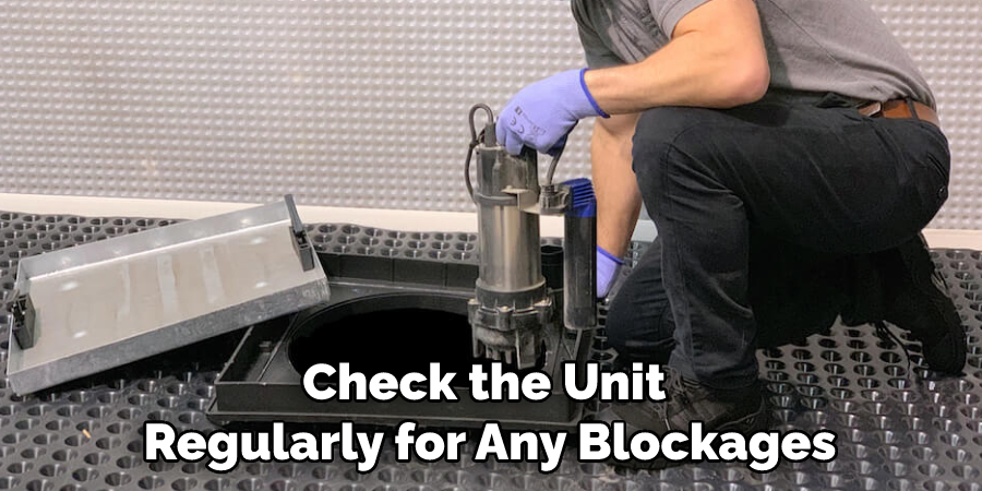 Check the Unit Regularly for Any Blockages