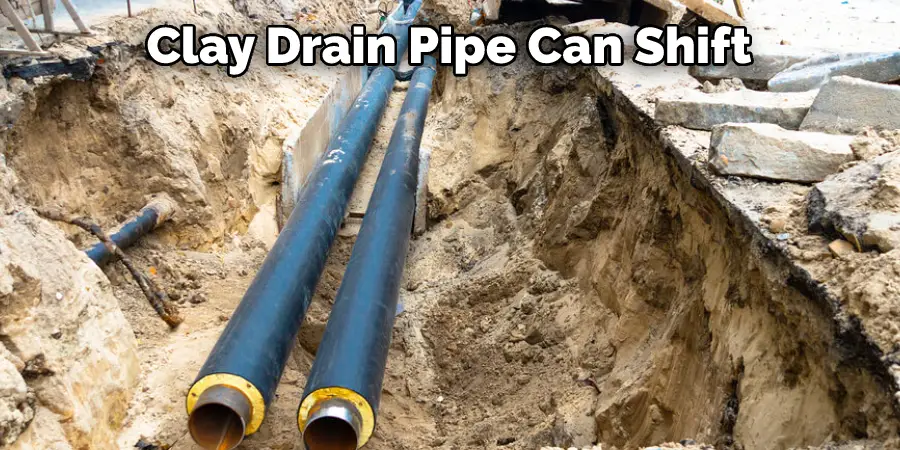 Clay Drain Pipe Can Shift