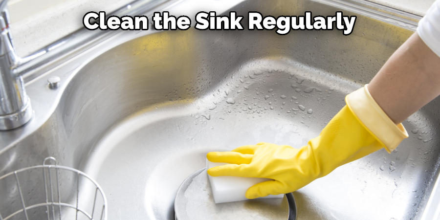 Clean the Sink Regularly