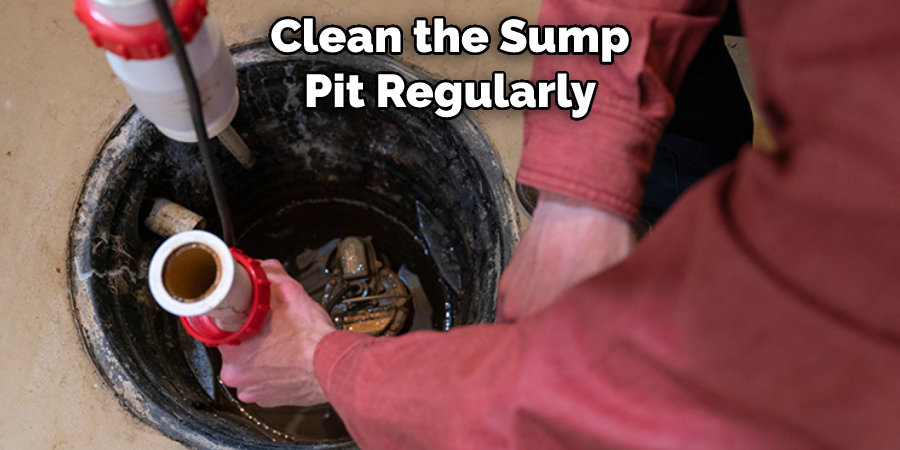 Clean the Sump Pit Regularly