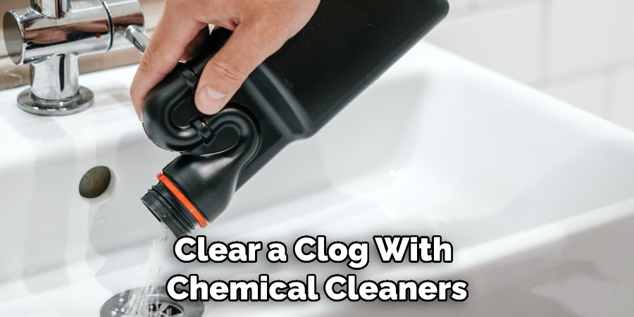 Clear a Clog With Chemical Cleaners