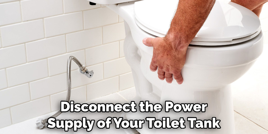 Disconnect the Power Supply of Your Toilet Tank