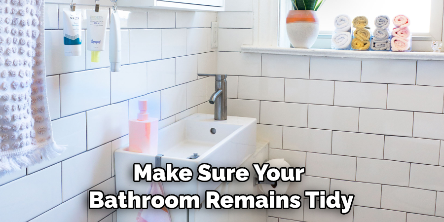 Make Sure Your Bathroom Remains Tidy