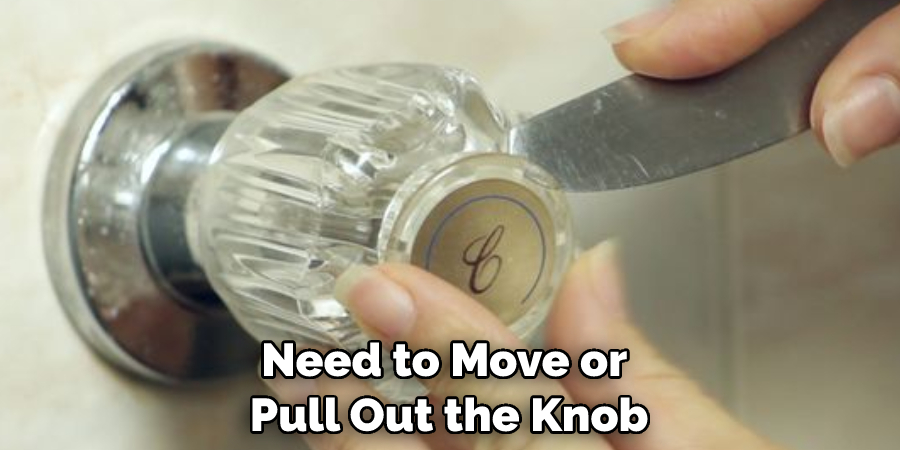 Need to Move or Pull Out the Knob