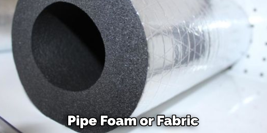 Pipe Foam or Fabric
