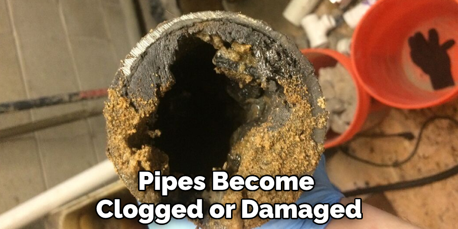 Pipes Become Clogged or Damaged