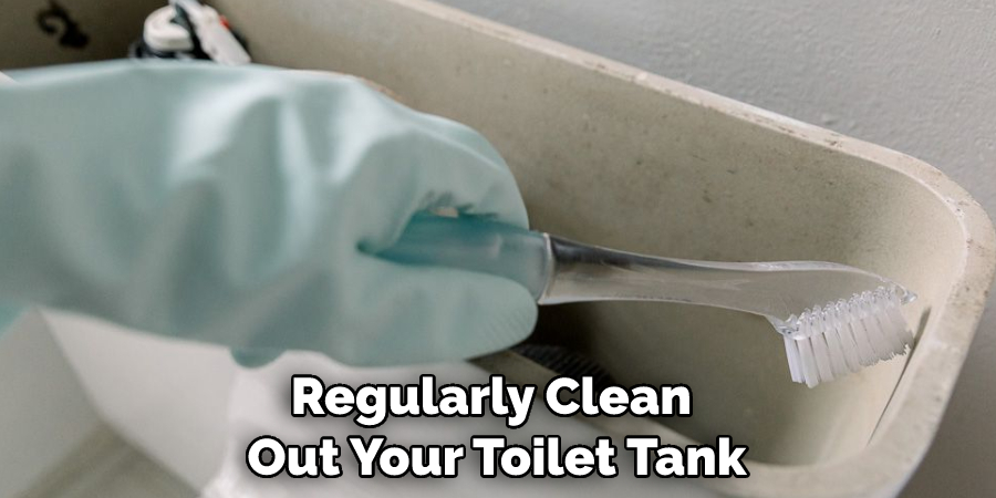 Regularly Clean Out Your Toilet Tank