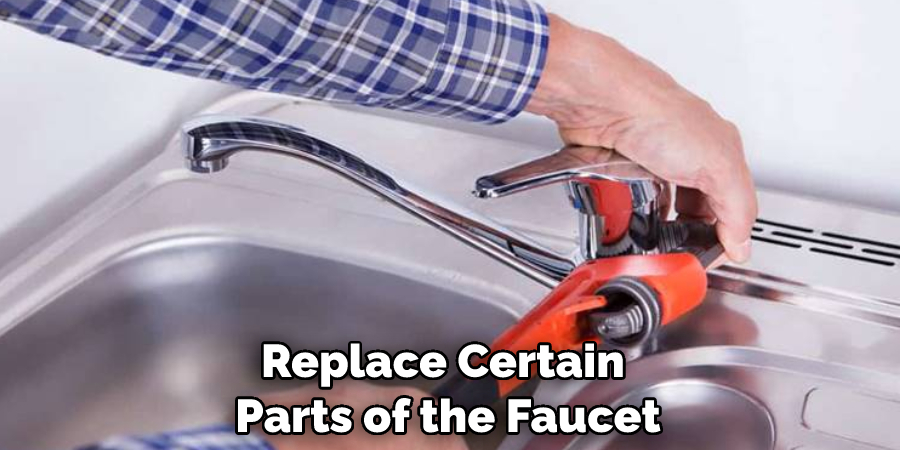 Replace Certain Parts of the Faucet