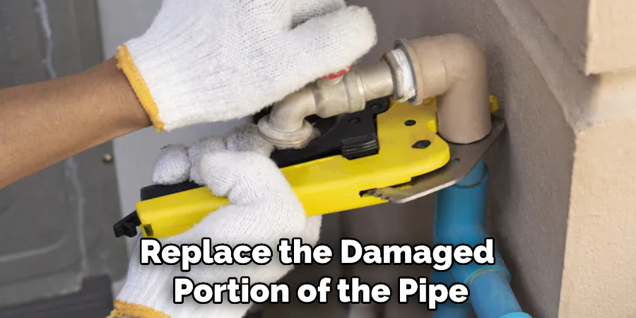 Replace the Damaged Portion of the Pipe
