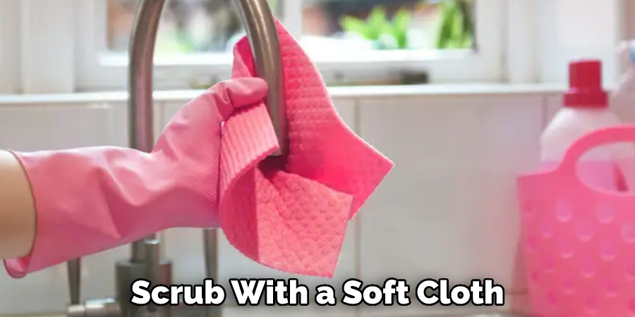 Scrub With a Soft Cloth