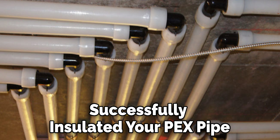 Successfully Insulated Your PEX Pipe