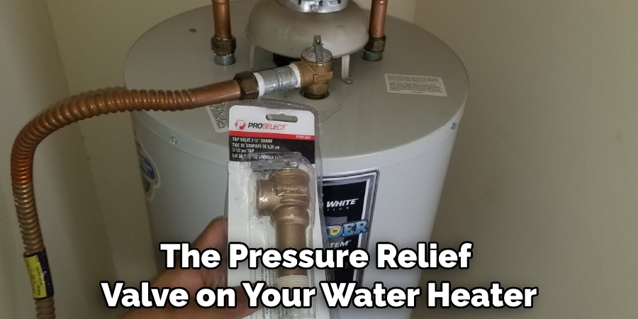 The Pressure Relief Valve on Your Water Heater
