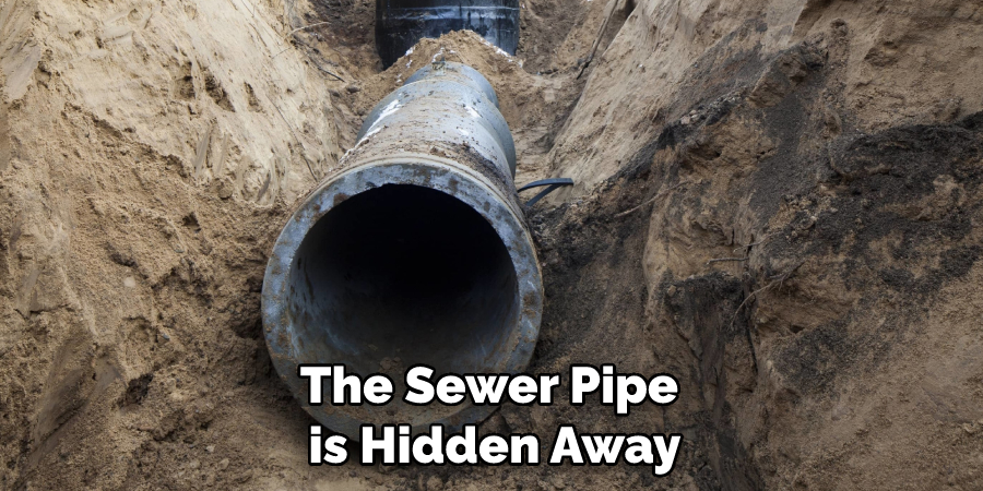 The Sewer Pipe is Hidden Away