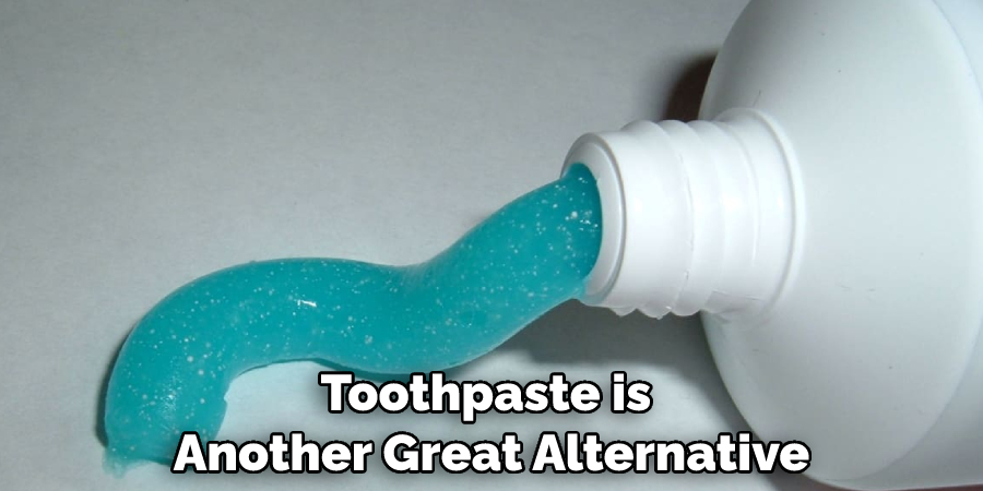 Toothpaste is Another Great Alternative