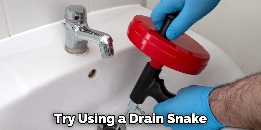 Try Using a Drain Snake