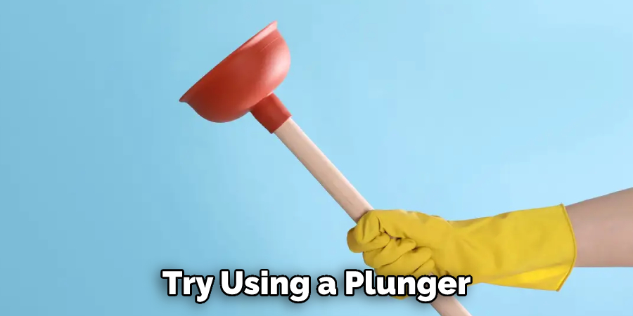Try Using a Plunger