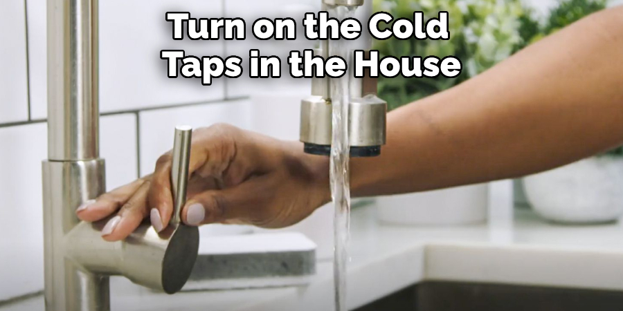 Turn on the Cold Taps in the House