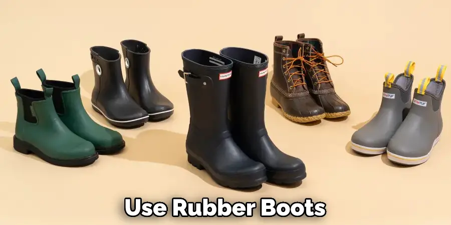 Use Rubber Boots