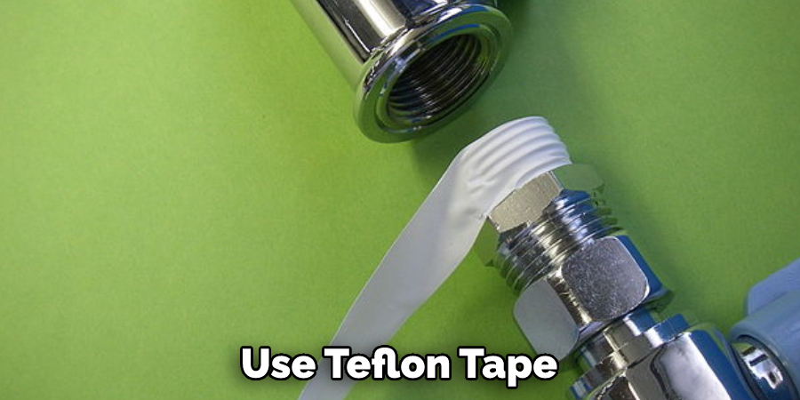 Use Teflon Tape