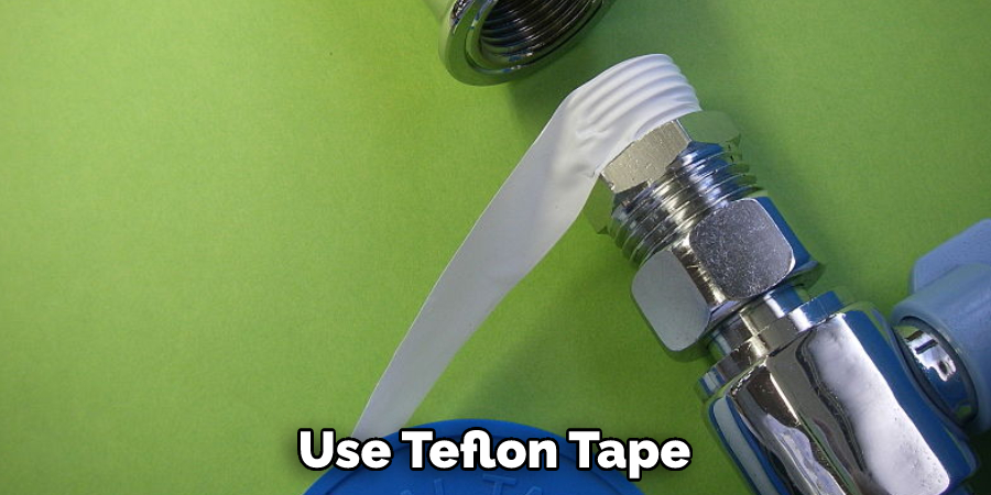 Use Teflon Tape