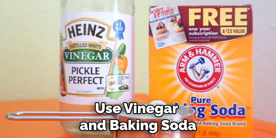 Use Vinegar and Baking Soda