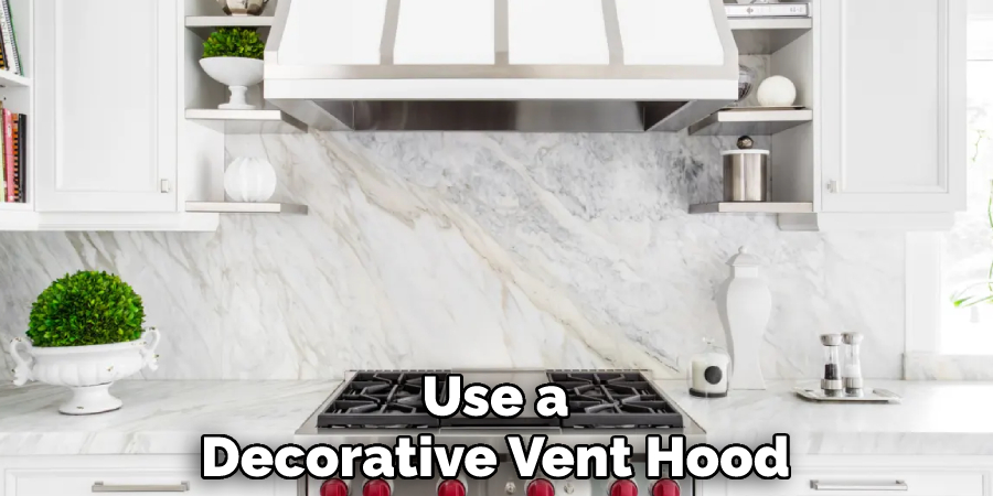 Use a Decorative Vent Hood
