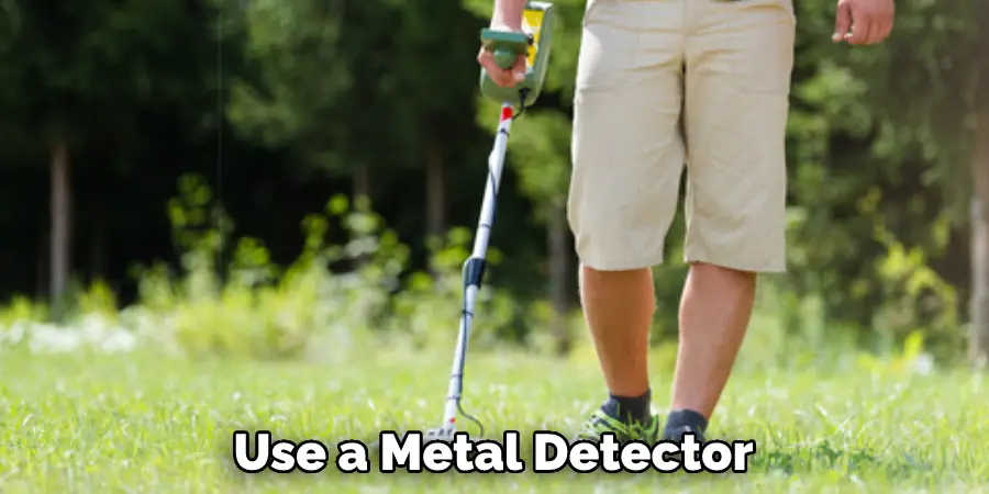 Use a Metal Detector