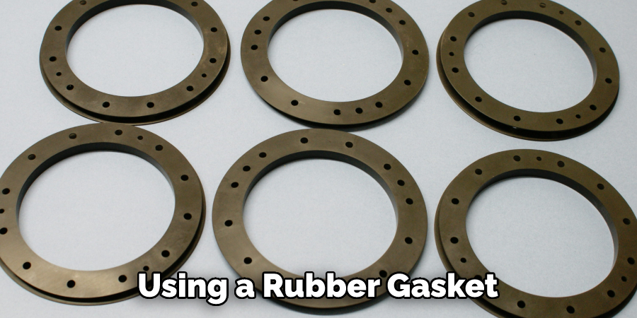Using a Rubber Gasket