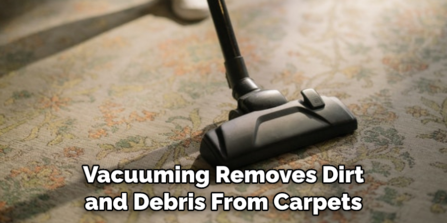 Vacuuming Removes Dirt and Debris From Carpets