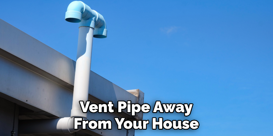 Vent Pipe Away From Your House