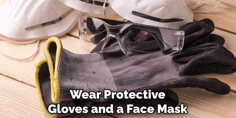  Wear Protective Gloves and a Face Mask