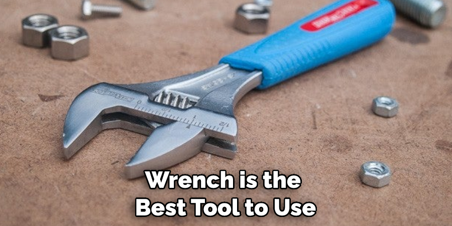 Wrench is the Best Tool to Use