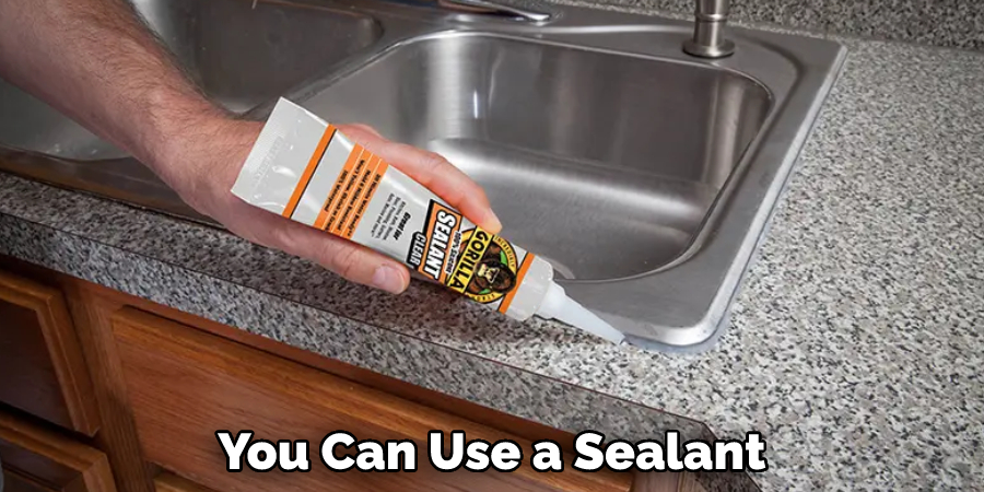 You Can Use a Sealant 