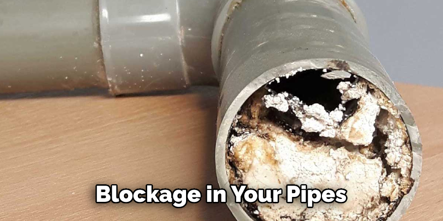  Blockage in Your Pipes 