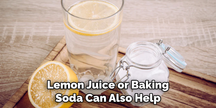 Lemon Juice or Baking Soda Can Also Help